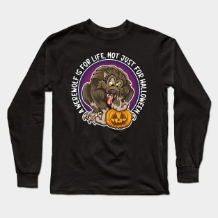 A werewolf is for life, not just for Halloween. Cartoon werewolf with pumpkin design. Long Sleeve T-Shirt